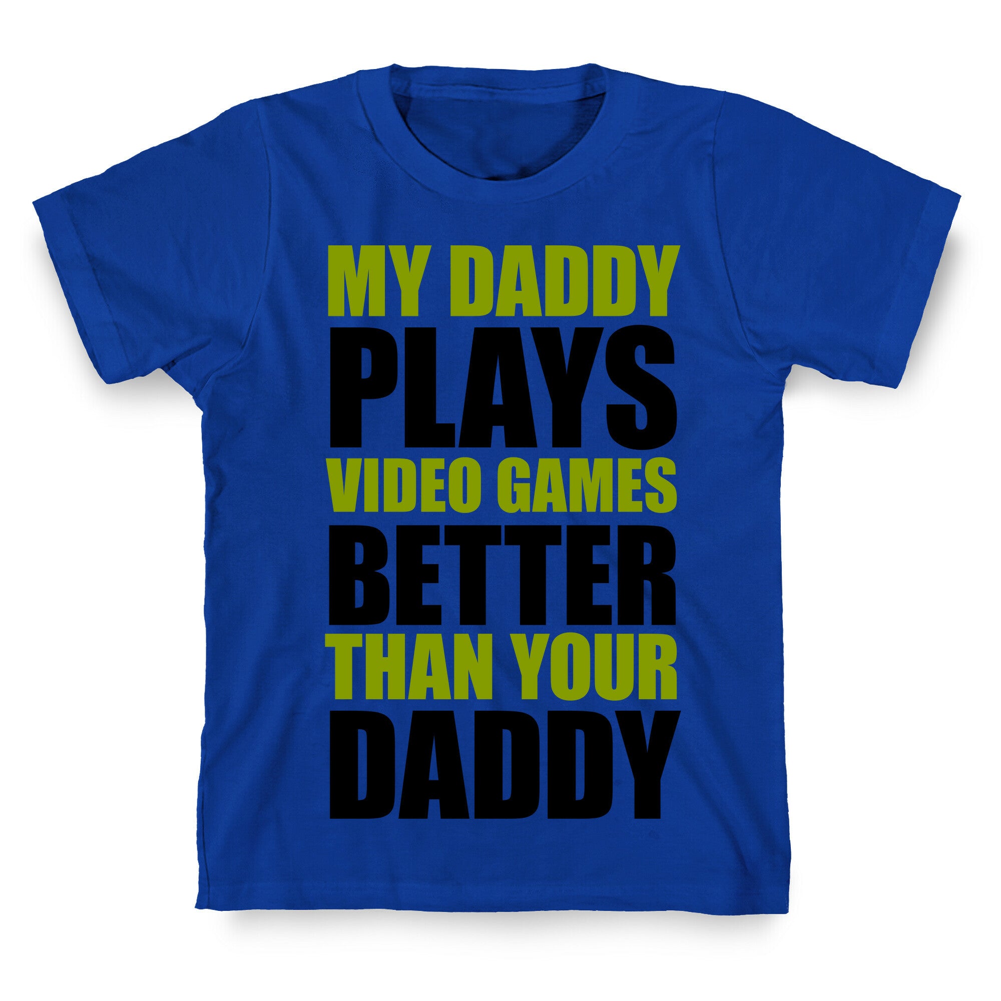 My Daddy Plays Video Games Better Than Your Daddy T-Shirt